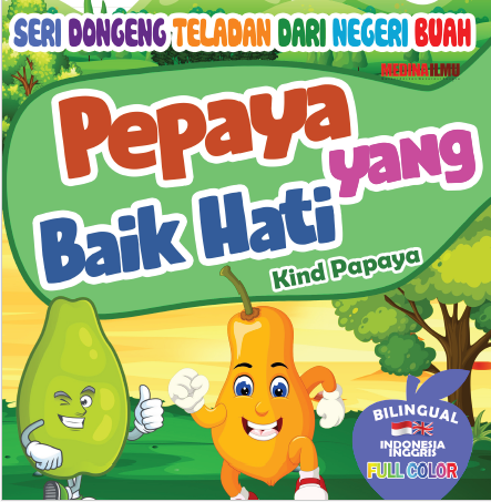 SERI DONGENG TELADAN DARI NEGERI BUAH - PEPAYA YANG BAIK HATI